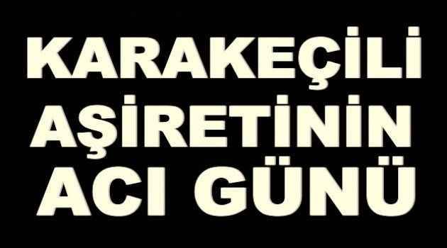 Karakeçili aşiretinin acı günü