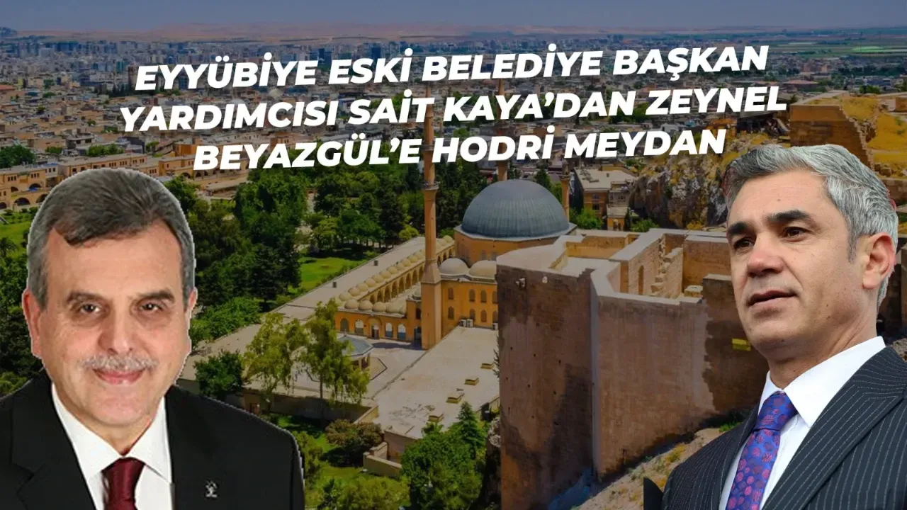 Eyyübiye Eski Belediye Başkan Yardımcısı Sait Kaya’dan Zeynel Beyazgül’e Hodri Meydan
