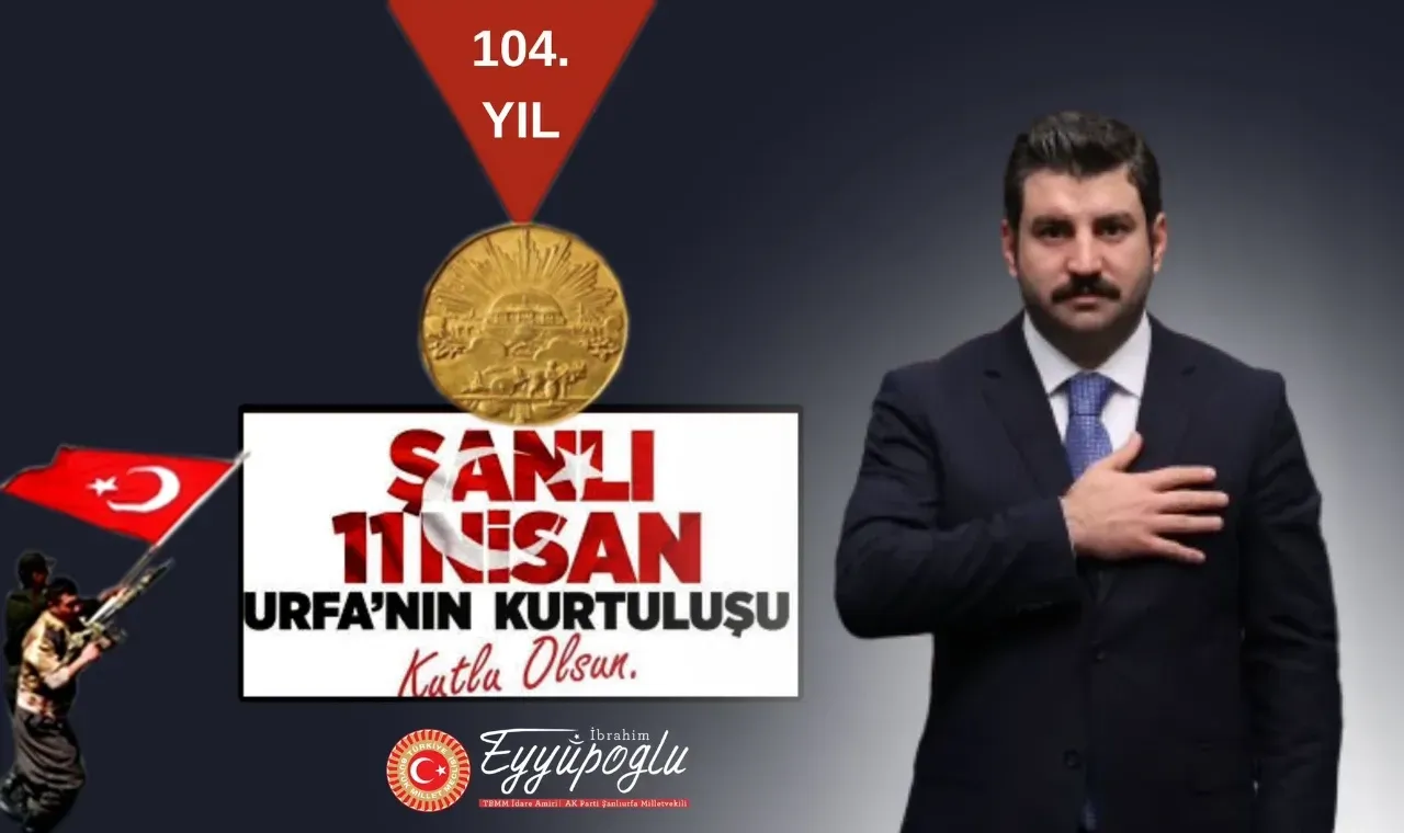 Eyyüpoğlu’nun 11 Nisan Urfa’nın Kurtuluş Yıldönümü mesajı!