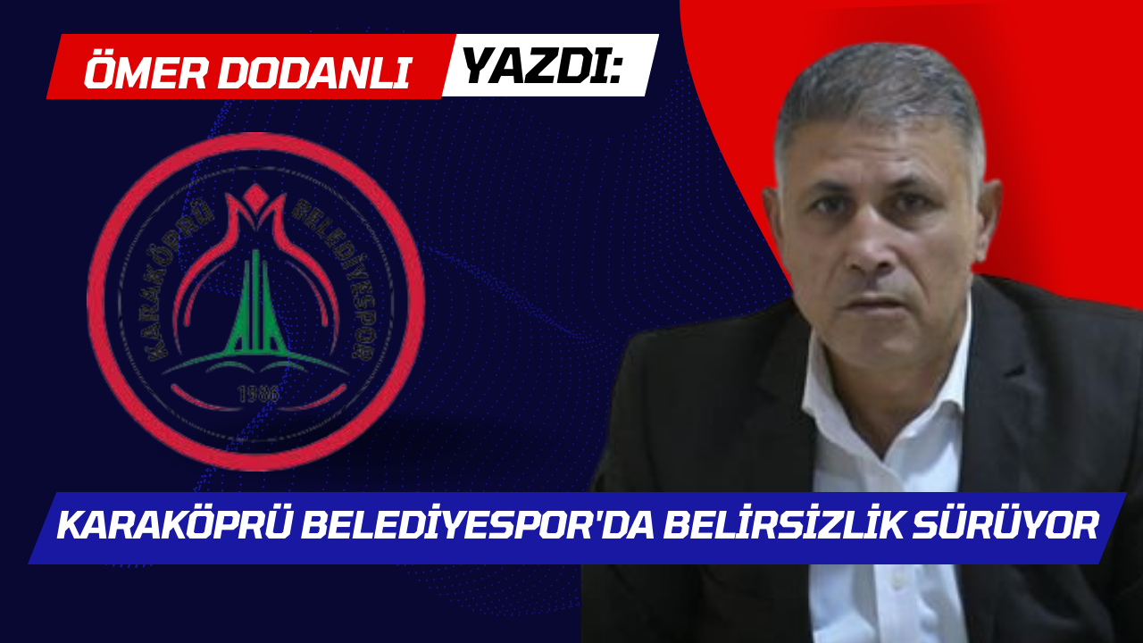Karaköprü Belediyespor’da Belirsizlik Sürüyor