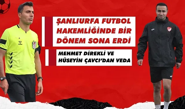 Şanlıurfa Futbol Hakemliğinde Bir Dönem Sona Erdi: Mehmet Direkli ve Hüseyin Çavcı’dan Veda