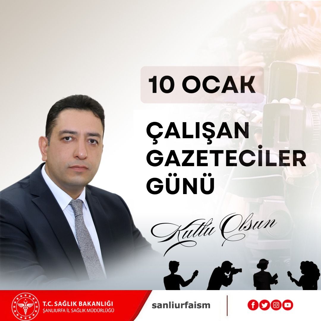 Şanlıurfa İl Sağlık Müdürü Doç.Dr. Abdullah Solmaz 10 Ocak Çalışan Gazeteciler günü’nü kutladı