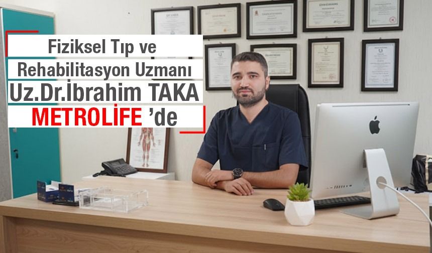 Özel Metrolife Hastanesi, Uzm. Dr. İbrahim Taka ile Kadrosunu Güçlendirdi