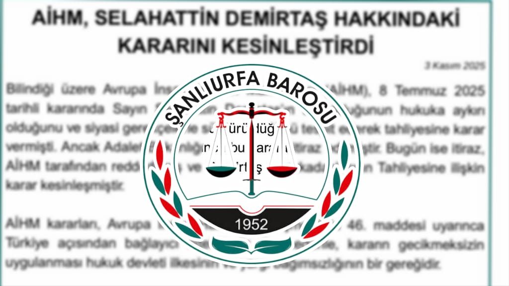 Urfa Barosu: AHİM Kararları Bağlayıcıdır, Demirtaş ve Arkadaşları Serbest Bırakılmalıdır