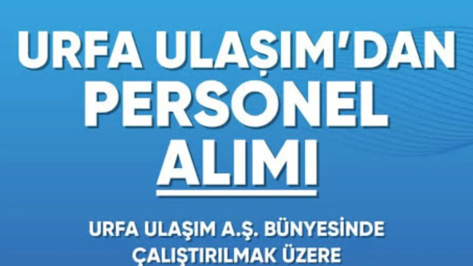 Urfa Ulaşım A.Ş. Personel Alacak