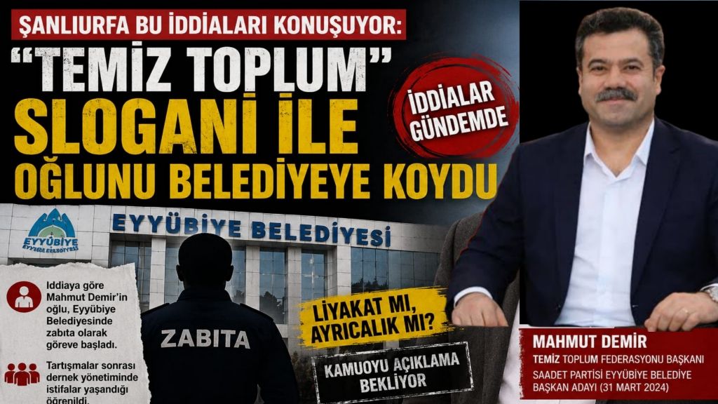 Urfa Bu İddiaları Konuşuyor: Temiz Toplum” Sloganı İle Oğlunu Belediyeye Koydu