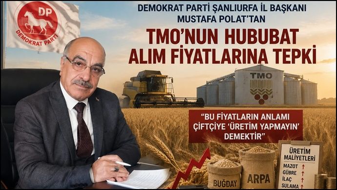 Demokrat Parti Şanlıurfa İl Başkanı Mustafa Polat’tan TMO’nun hububat alım fiyatlarına tepki
