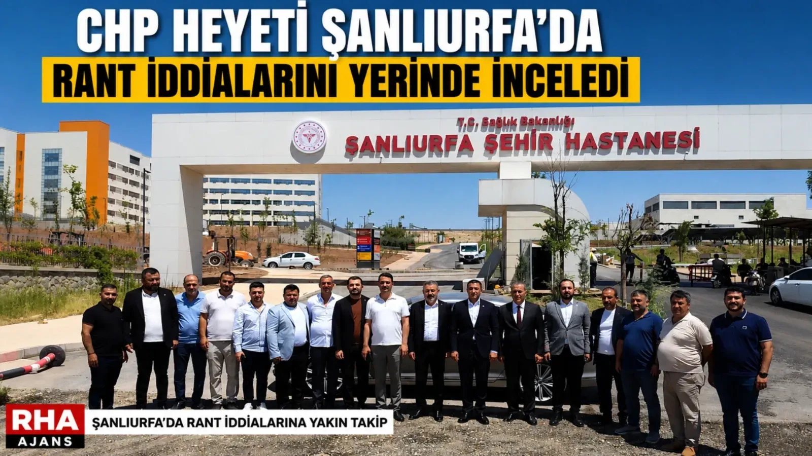 CHP Heyeti Şanlıurfa’da Şehir Hastanesi Çevresindeki Rant İddialarını Yerinde İnceledi