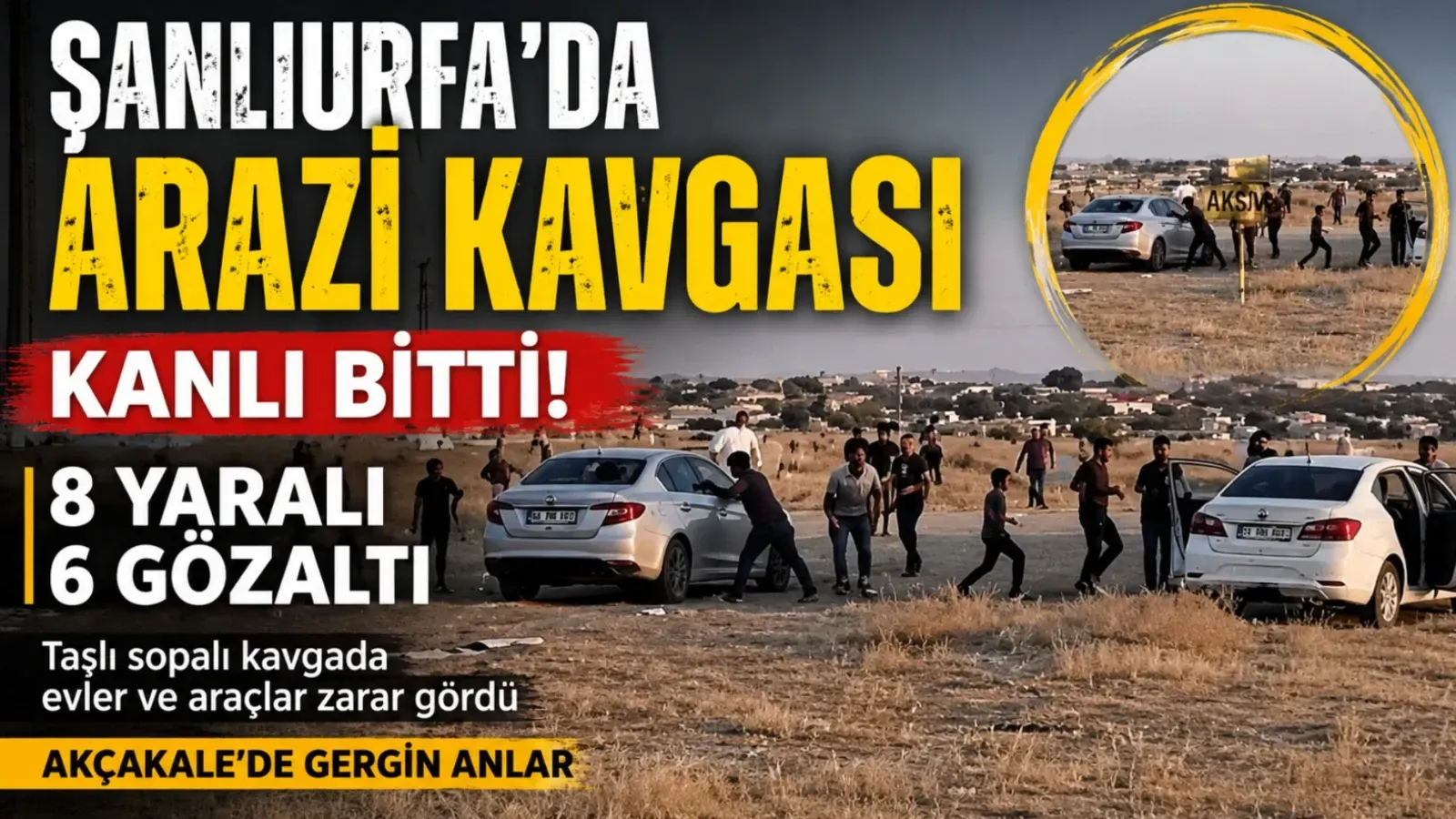 Şanlıurfa’da Arazi Kavgası Kanlı Bitti: 8 Yaralı, 6 Gözaltı