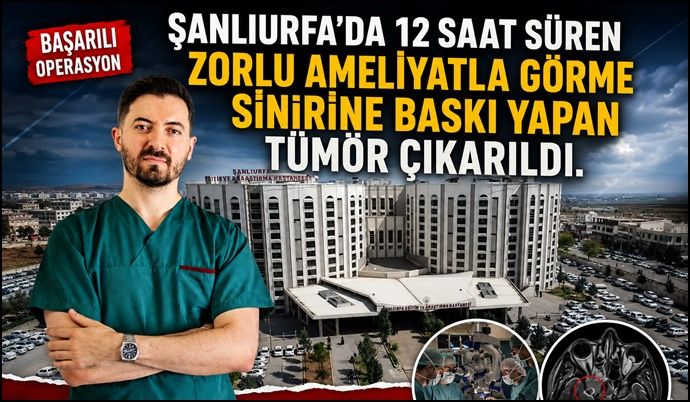 Şanlıurfa’da görme sinirine baskı yapan tümör 12 saatlik ameliyatla çıkarıldı