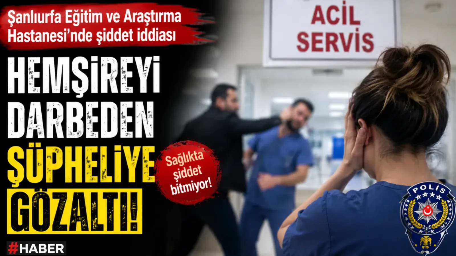 Şanlıurfa’da Hemşireye Yumruklu Saldırı İddiası: Şüpheli Gözaltına Alındı