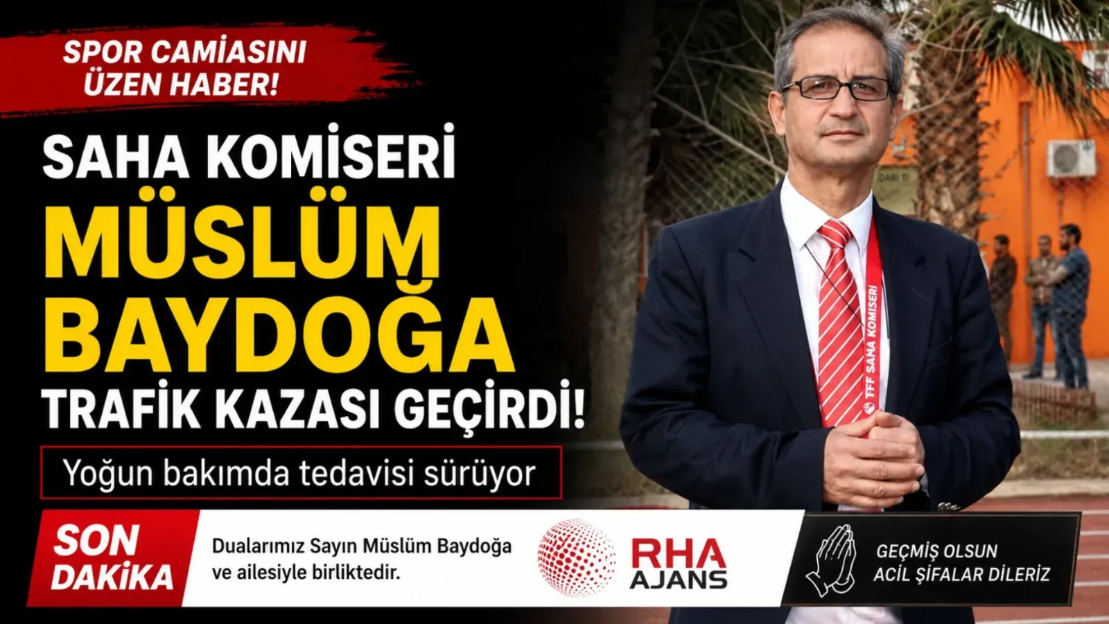  Şanlıurfa’da Saha Komiseri Müslüm Baydoğa Trafik Kazası Geçirdi: Yoğun Bakımda Tedavisi Sürüyor