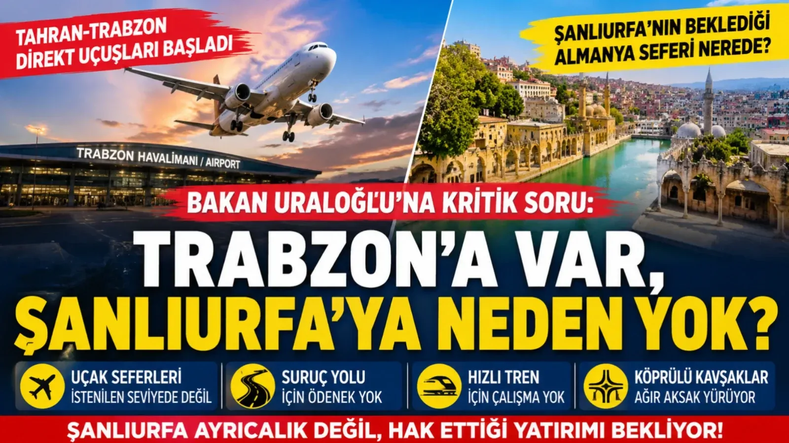 Bakan Uraloğlu’na kritik soru: Trabzon’a var, Şanlıurfa’ya neden yok?