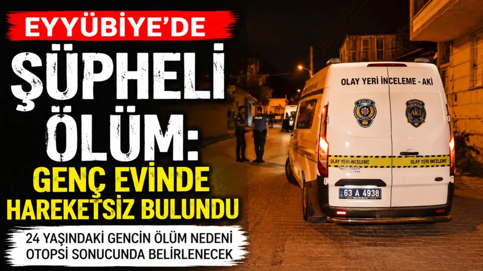 EYYÜBİYE’DE ŞÜPHELİ ÖLÜM: GENÇ EVİNDE HAREKETSİZ BULUNDU