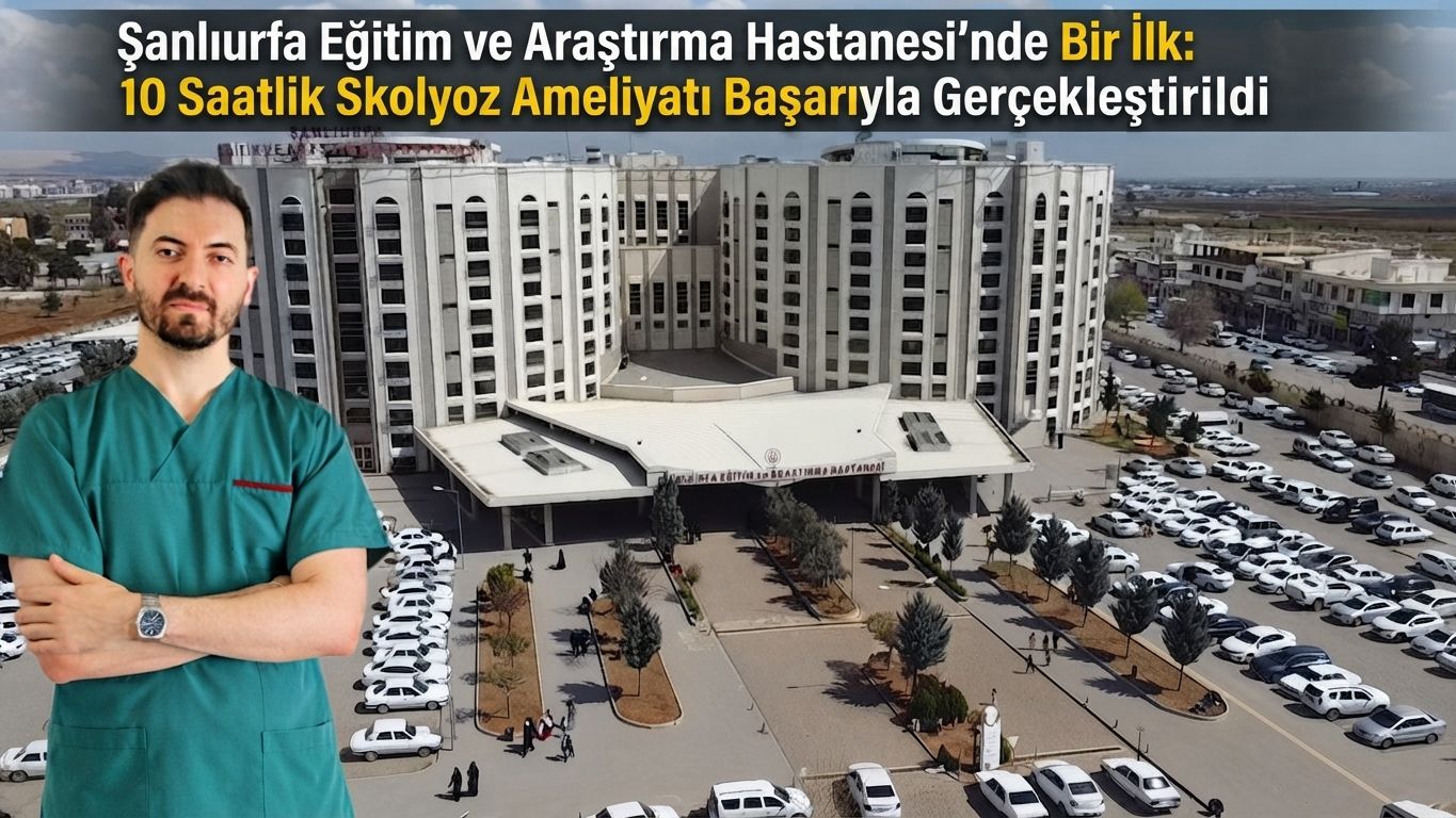 Şanlıurfa’da Bir İlk: 10 Saatlik Skolyoz Ameliyatı Başarıyla Gerçekleştirildi