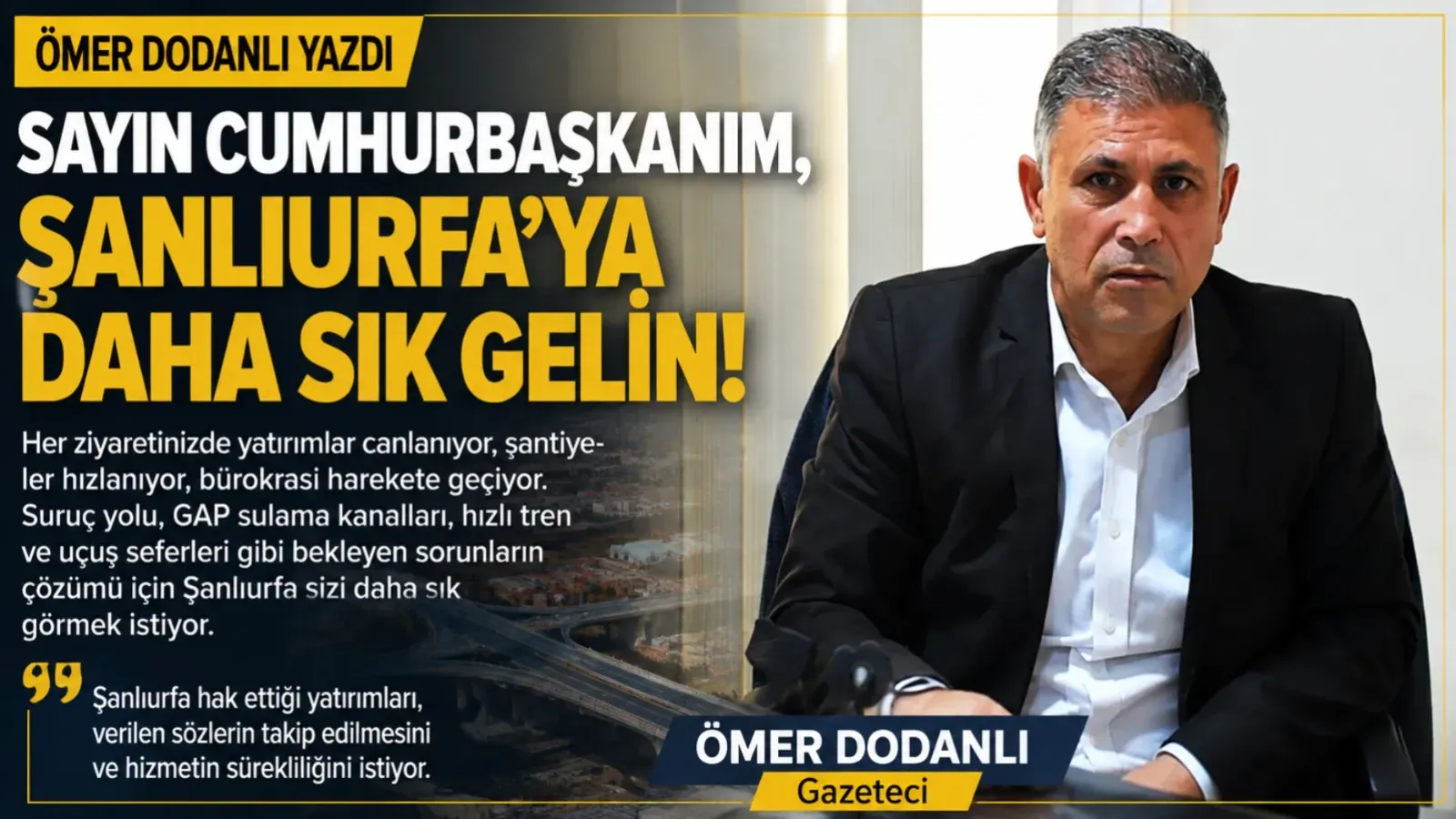 Sayın Cumhurbaşkanım, Şanlıurfa’ya Her Yıl Gelin…