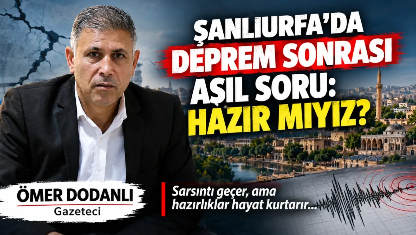 Şanlıurfa’da Depremden Sonra Asıl Soru: Hazır mıyız?