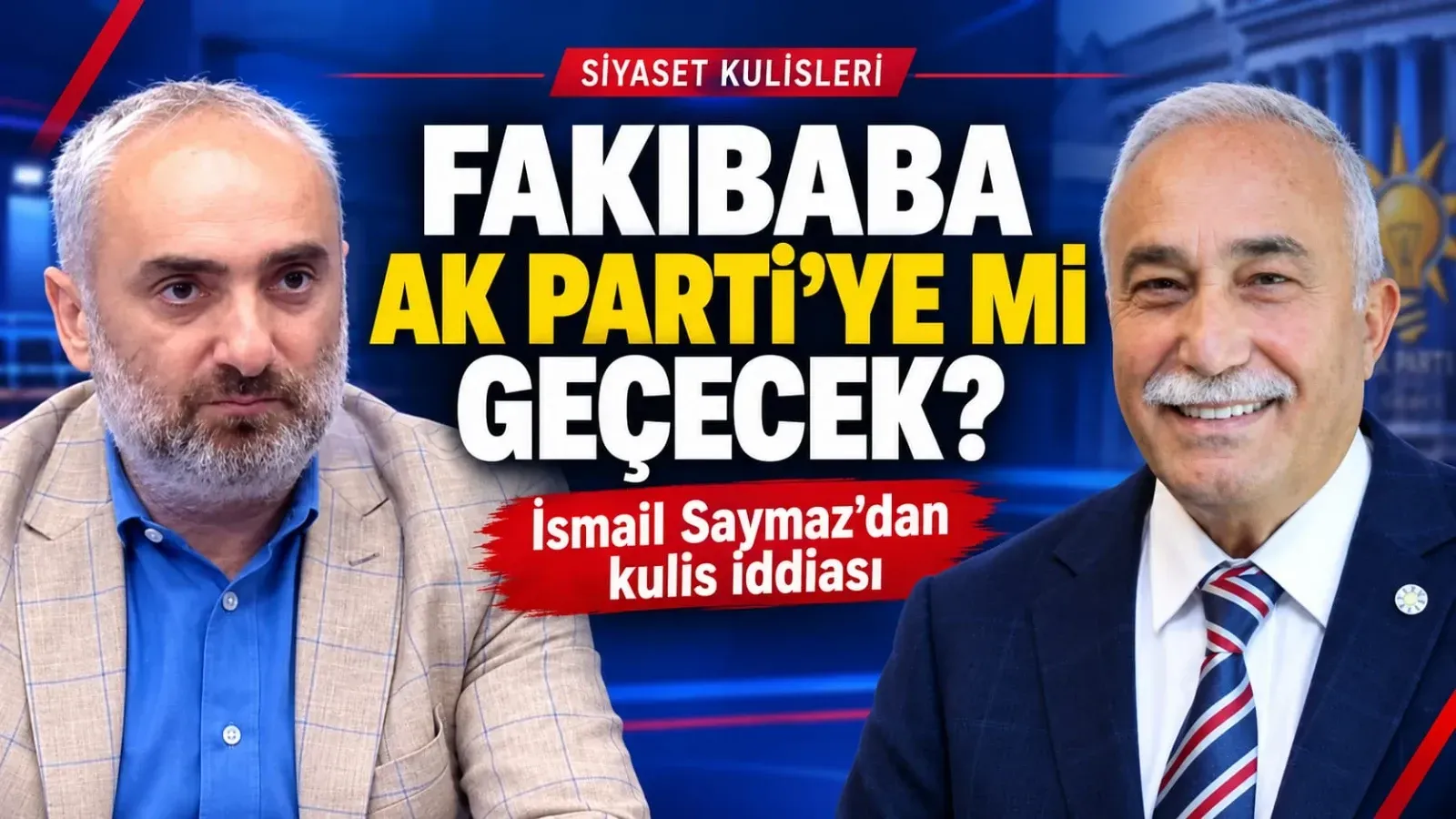 İsmail Saymaz’dan Fakıbaba Kulisleri: AK Parti’ye mi Geçecek?