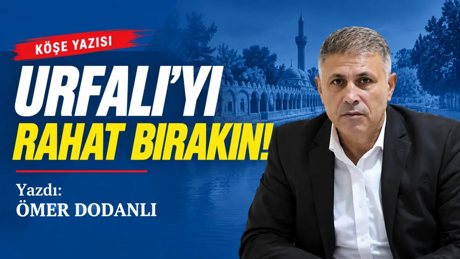 Urfalı’yı Rahat Bırakın!